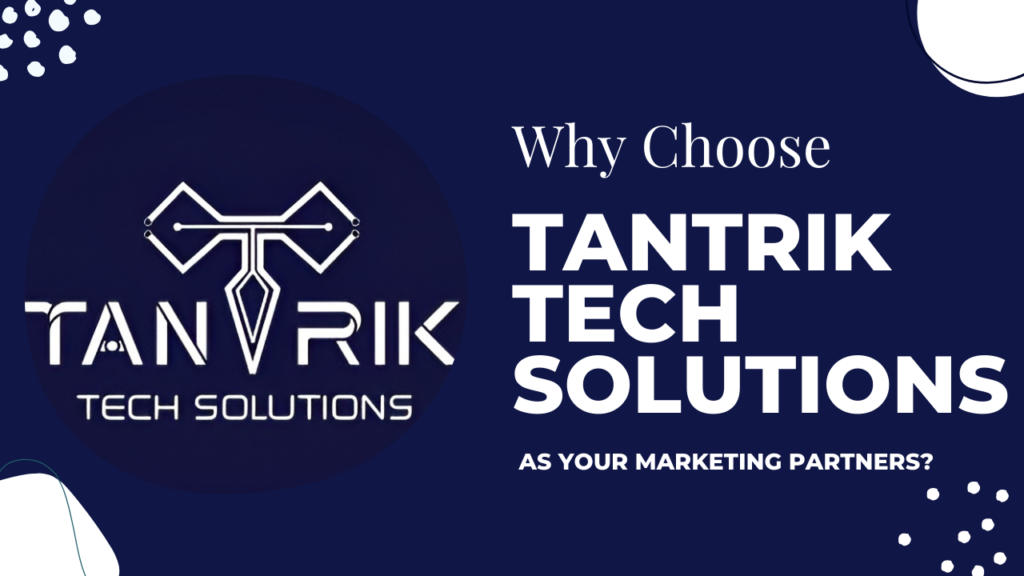 Why choose Tantrik Tech Solutions as your marketing partner